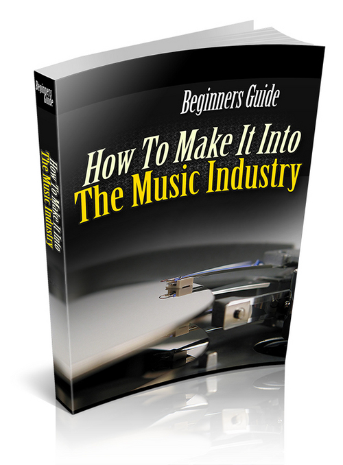 Product picture BEGINNERS GUIDE: HOW TO MAKE IT INTO THE MUSIC INDUSTRY?