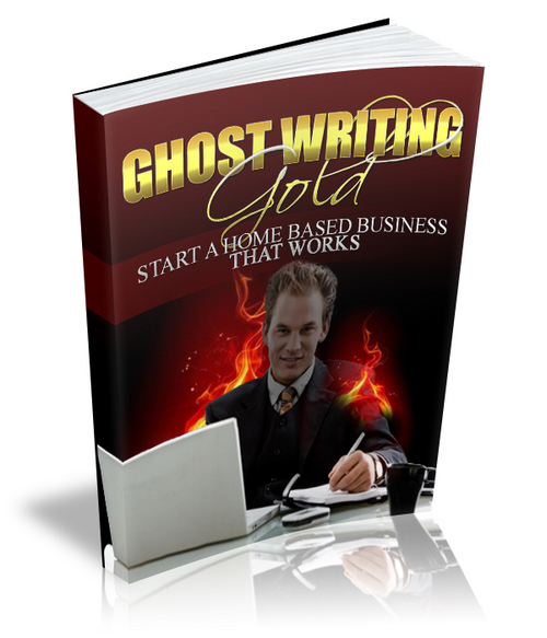 Product picture Ghost Writing Gold:Start a Home Based Business That Works