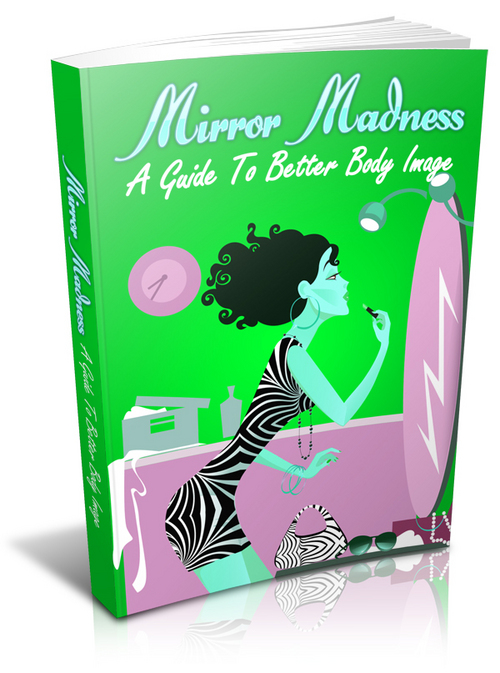 Product picture Mirror Madness-A Guide To Better Body Image
