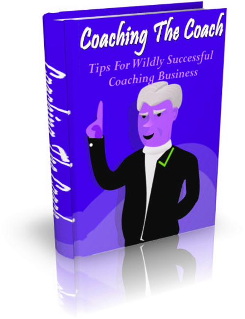 Product picture Coaching The Coach  - Tips For Wildly Successful Coach